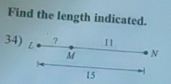 Find the length indicated. 
34) L
11
M
N
15
1