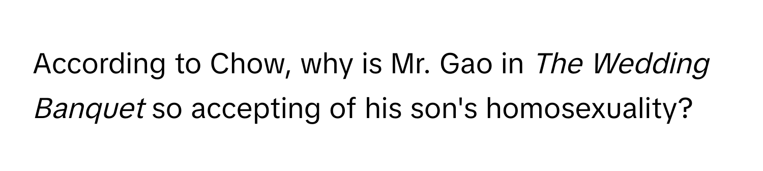 According to Chow, why is Mr. Gao in *The Wedding Banquet* so accepting of his son's homosexuality?