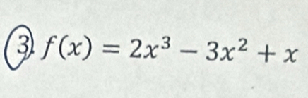 3 f(x)=2x^3-3x^2+x