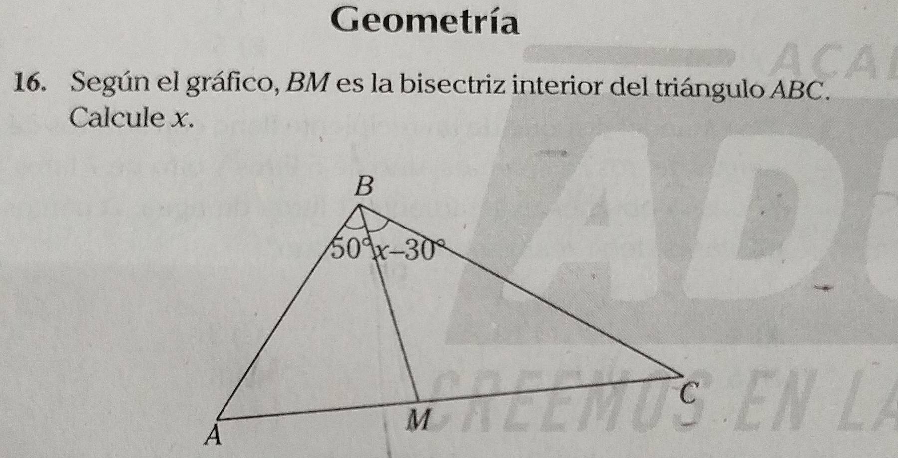 Geometría
16. Según el gráfico, BM es la bisectriz interior del triángulo ABC.
Calcule x.