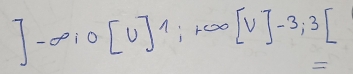 ]-∈fty , 0[U]1;+∈fty [V]-3;3[