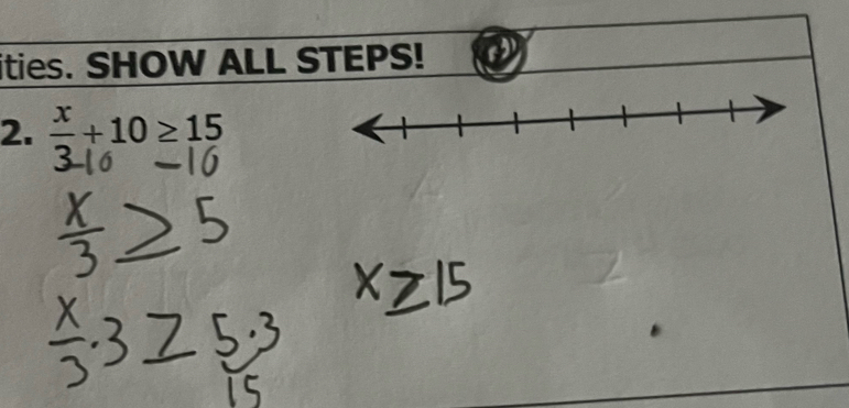 ities. SHOW ALL STEPS! ③ 
2. frac x+10≥ 15