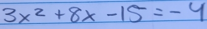 3x^2+8x-15=-4