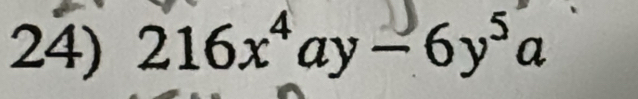 216x^4ay-6y^5a