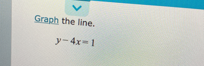 Graph the line.
y-4x=1