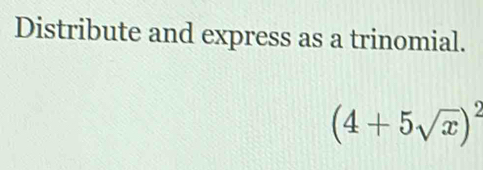 Distribute and express as a trinomial.
(4+5sqrt(x))^2