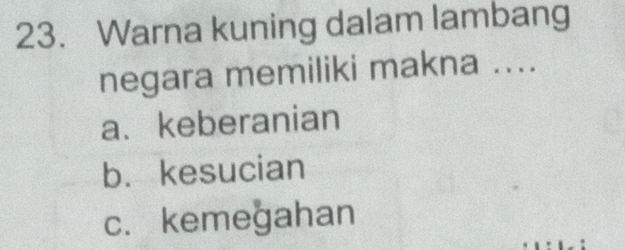 Warna kuning dalam lambang
negara memiliki makna ....
a、 keberanian
b. kesucian
c. kemegahan