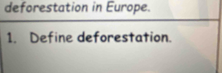 deforestation in Europe. 
1. Define deforestation.