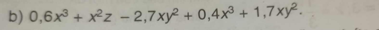 0,6x^3+x^2z-2, 7xy^2+0,4x^3+1,7xy^2.