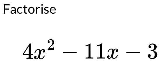 Factorise
4x^2-11x-3