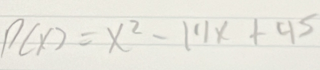 P(x)=x^2-11x+45