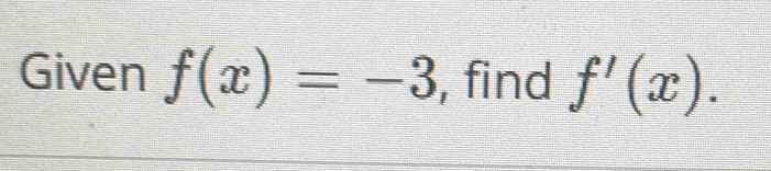 Given f(x)=-3 , find f'(x).