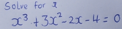 Solve for x
x^3+3x^2-2x-4=0