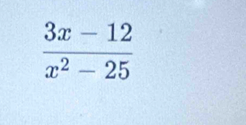  (3x-12)/x^2-25 