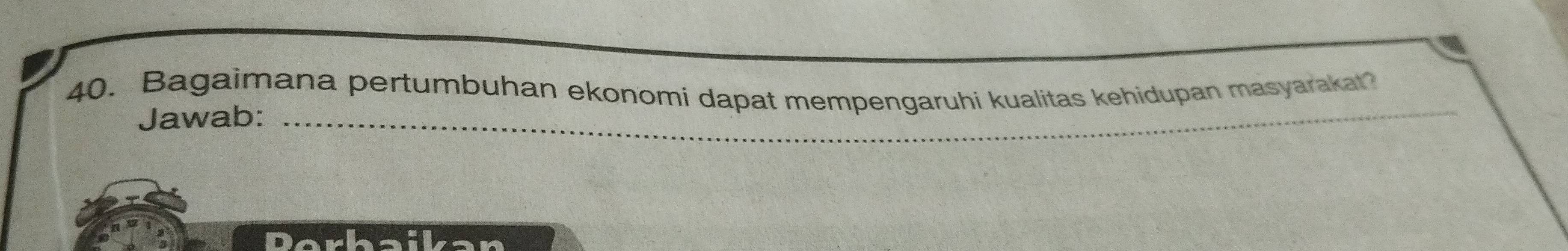 Bagaimana pertumbuhan ekonomí dapat mempengaruhi kualitas kehidupan masyarakat? 
Jawab:_ 
_