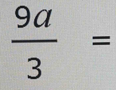  9a/3 =