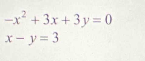 -x^2+3x+3y=0
x-y=3