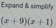 Expand & simplify
(x+9)(x+1)