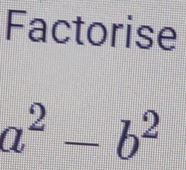 Factorise
a^2-b^2