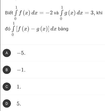 Bi .beginarrayr a∈tlimits _0^((6f)f(x)dx=-2alpha v ∈tlimits _0^1f(x)-g(x)]dxendarray).
∈tlimits _0^1g(x)dx=3 , khi
đá bằng
A -5.
B -1.
C 1.
D 5.