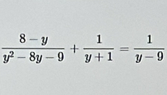  (8-y)/y^2-8y-9 + 1/y+1 = 1/y-9 