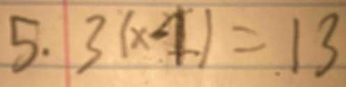 3(x-1)=13