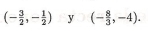 (- 3/2 ,- 1/2 ) y (- 8/3 ,-4).