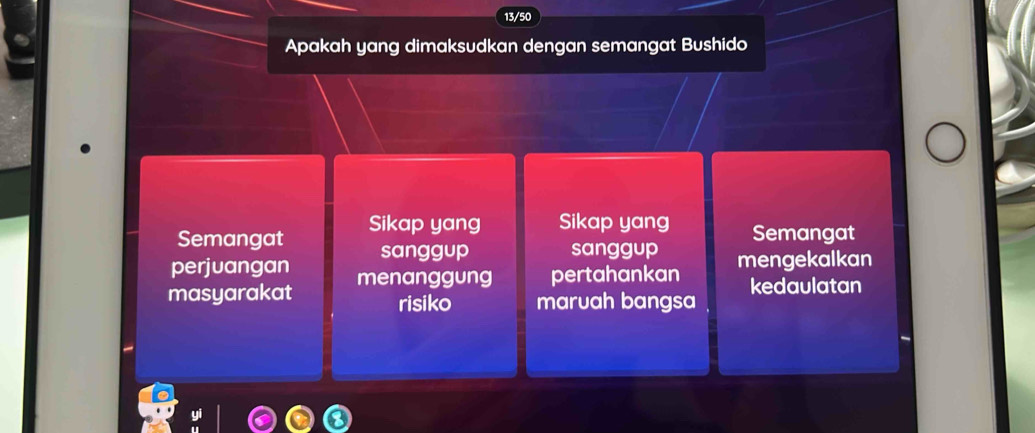 13/50
Apakah yang dimaksudkan dengan semangat Bushido
Semangat Sikap yang Sikap yang Semangat
perjuangan sanggup sanggup
masyarakat menanggung pertahankan mengekalkan
risiko maruah bangsa kedaulatan