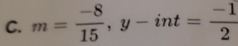 m= (-8)/15 , y-int= (-1)/2 