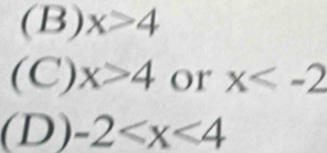 x>4
(C) )x>4 or x
(D)-2