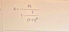 A=frac Pi1-frac 1(1+i)^n