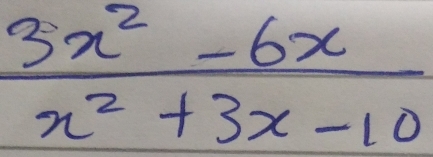  (3x^2-6x)/x^2+3x-10 