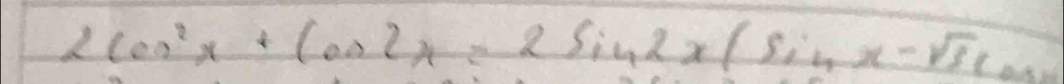 2cos^2x+cos 2x=2sin 2x(sin x-sqrt(3)cos