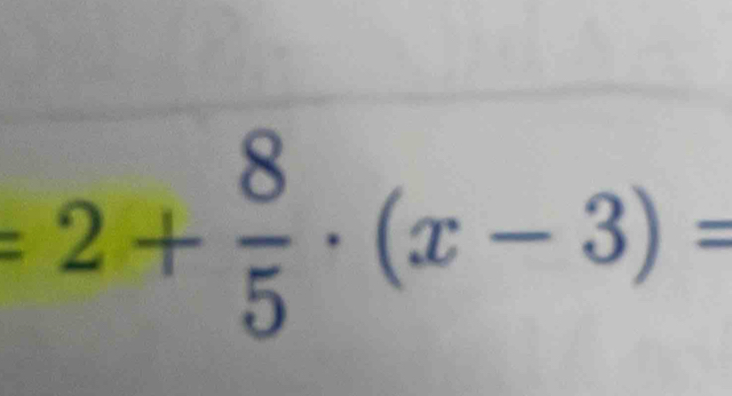 =2+ 8/5 · (x-3)=