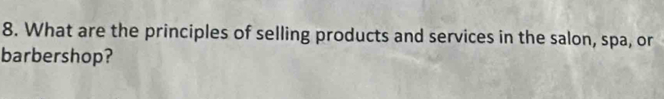 What are the principles of selling products and services in the salon, spa, or 
barbershop?
