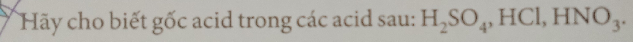 Hãy cho biết gốc acid trong các acid sau: H_2SO_4, HCl, HNO_3.