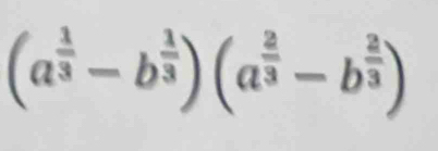 (a^(frac 1)3-b^(frac 1)3)(a^(frac 2)3-b^(frac 2)3)