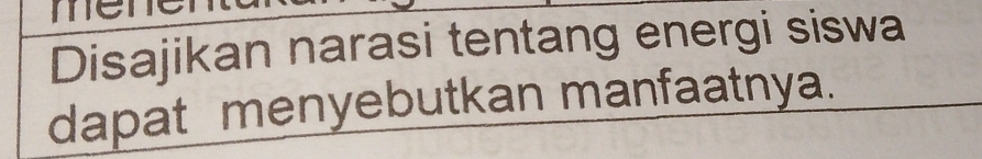 Disajikan narasi tentang energi siswa 
dapat menyebutkan manfaatnya.