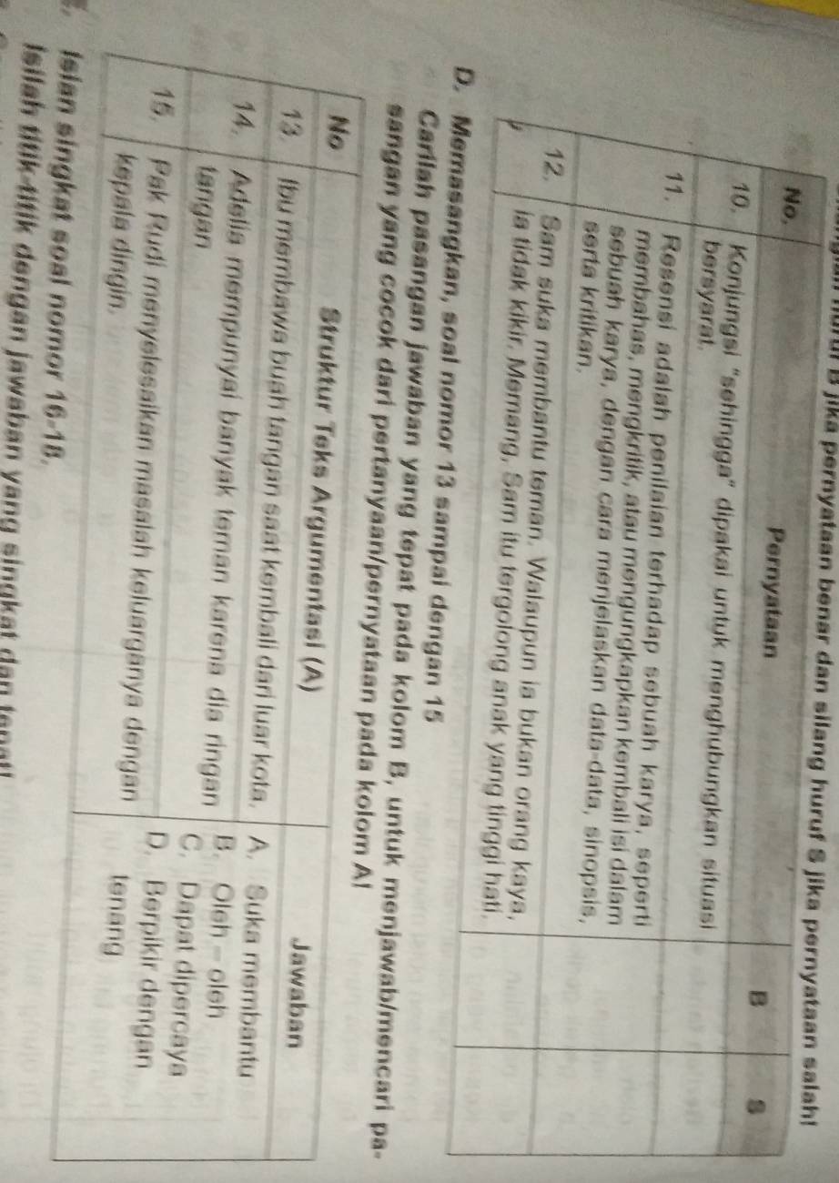 u! B jika pernyataan benar dan silang huruf 
sangan jawaban yang tepat pada kolom B, untuk menjawab/mencari pa- 
sangan yang cocok dari pertanyaan/pernyat 
Isilah titik titik dengan jawaban yang singkat dan tonatl