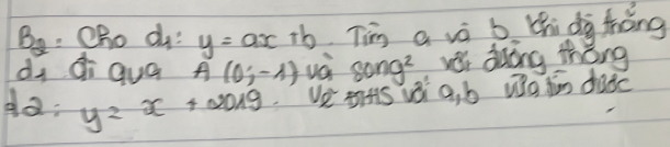 B_2 :Oho d y=ax+b Tim a vè b zhi dà hǒng 
di ¢i qua A(0,-1) và 80ng^2 èi duòng thǒng 
do: y=x+2019 Ve thHs vèi a, b wo hiān duc