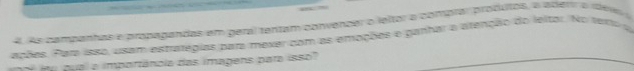 As campanhas e propagandas em geral tentam convencar o leltor a compra, produtos, a aderr a ídew 
ações. Part isso, usam espategias para mexer com as emações e garhar a trenção do leltar. No tetto a 
e u pual a importánola das imagens para isso