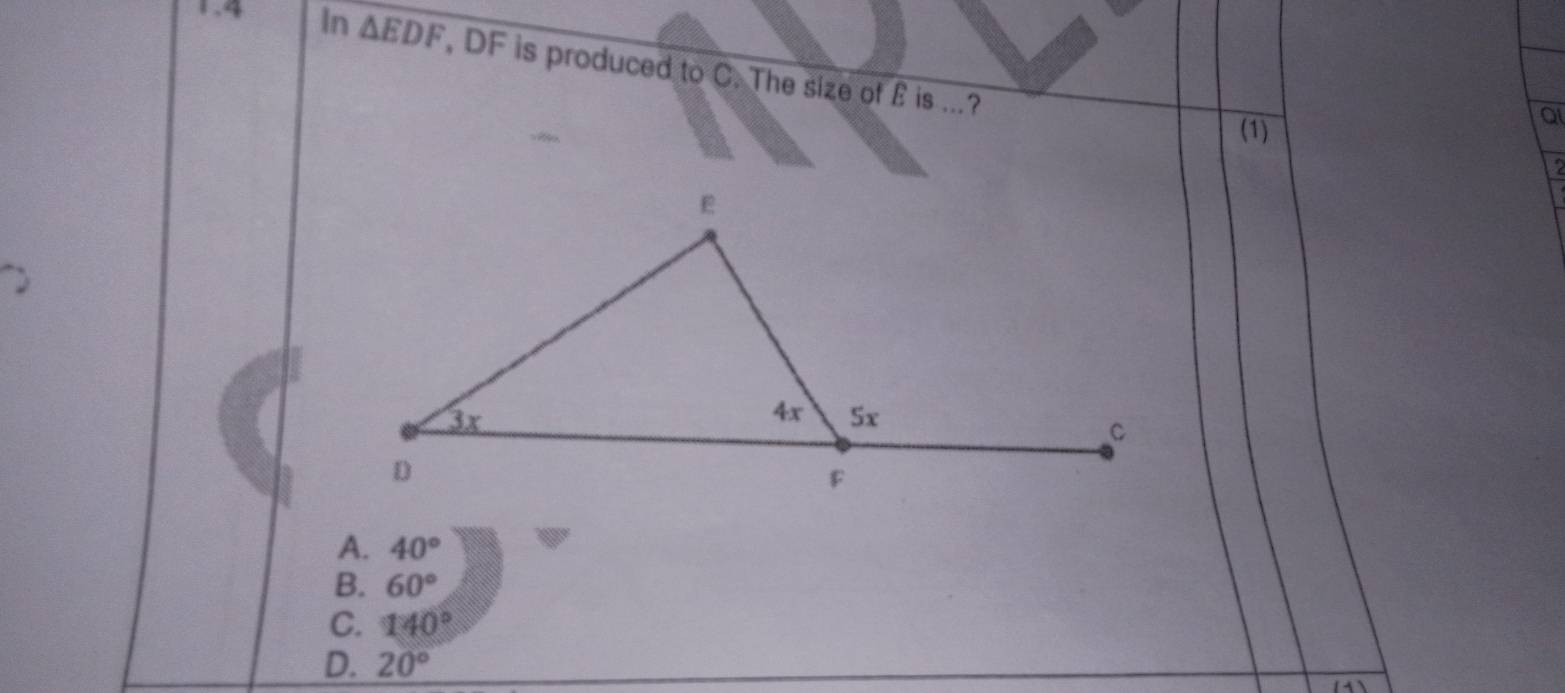 1.4 In △ EDF , DF is produced to C. The size of £ is ...?
(1)
a
A. 40°
B. 60°
C. 140°
D. 20°