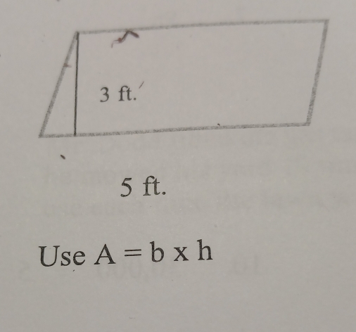 5 ft. 
Use A=b* h