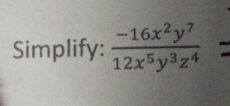 Simplify:  (-16x^2y^7)/12x^5y^3z^4 