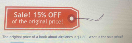 of the original price! 
The original price of a book about airplanes is $7.80. What is the sale price?