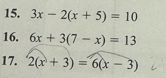 3x-2(x+5)=10
16. 6x+3(7-x)=13
17. 2(x+3)=6(x-3)