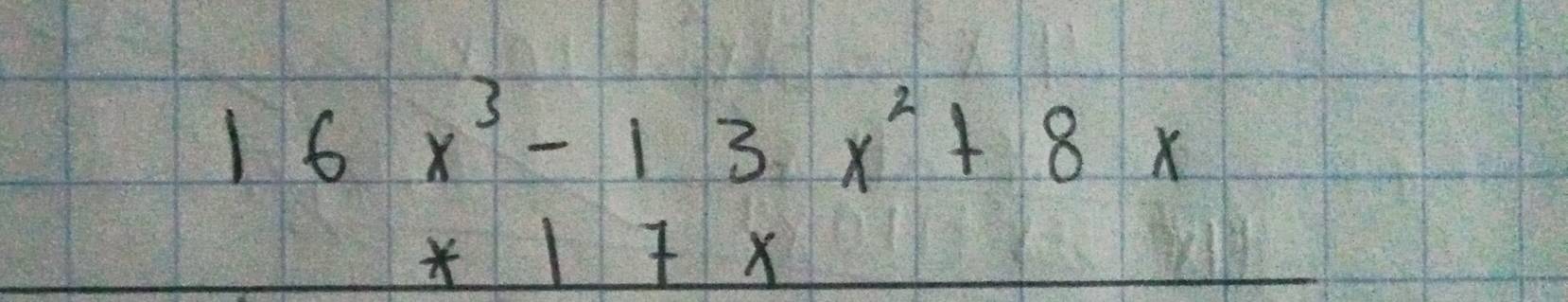 beginarrayr 16x^3-13x^2+8x *17xendarray