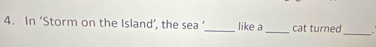 In ‘Storm on the Island’, the sea ‘_ like a _cat turned .