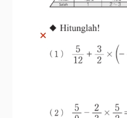 Hitunglah!
(1)  5/12 + 3/2 * (-
(2)  5/0 - 2/2 *  5/2 =