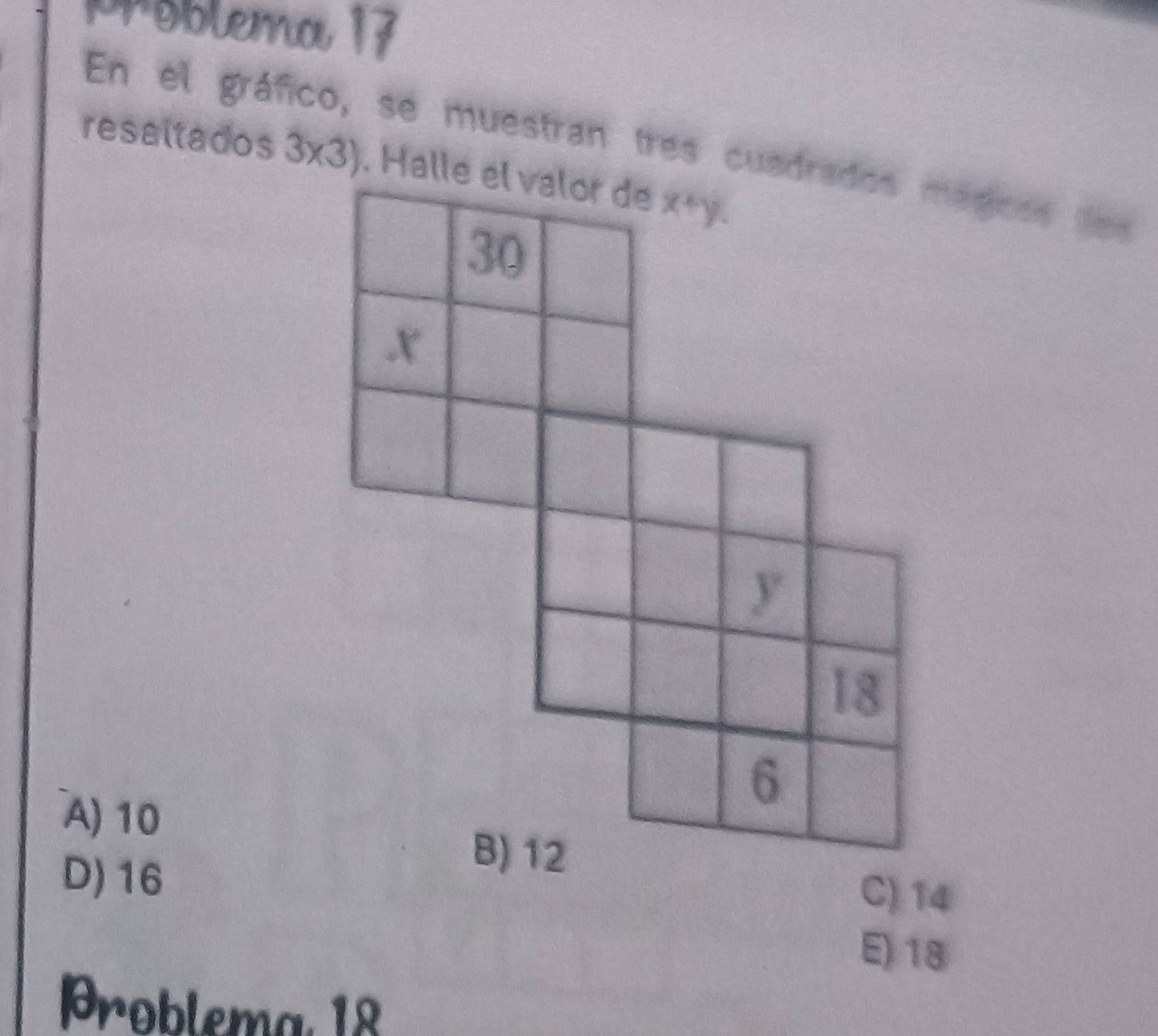 Problema 17
En el gráfico, se muestran tres cuadrados mádicos des
A) 10
D) 16
E) 18
Problema, 18